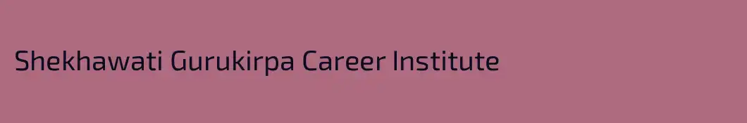 Shekhawati Gurukirpa Career Institute